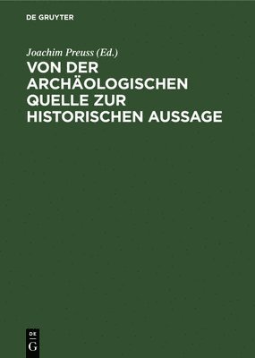 Joachim Preuss - Von Der Archäologischen Quelle Zur Historischen Aussage, Inbunden