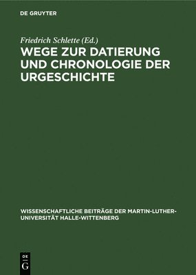 bokomslag Wege Zur Datierung Und Chronologie Der Urgeschichte