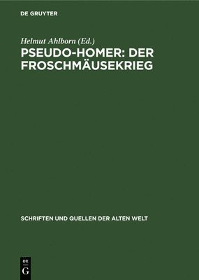 Helmut Ahlborn - Pseudo-Homer: Der Froschmäusekrieg, Inbunden