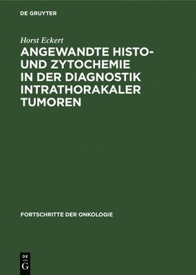 Horst Eckert - Angewandte Histo- Und Zytochemie in Der Diagnostik Intrathorakaler Tumoren, Inbunden