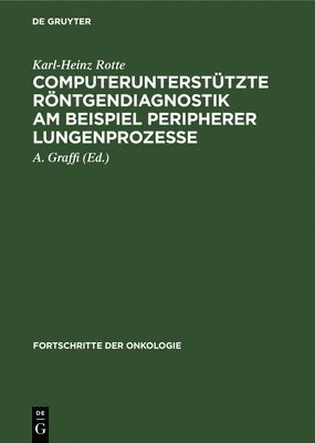 Karl-Heinz Rotte, A Graffi, A. Graffi - Computerunterstützte Röntgendiagnostik Am Beispiel Peripherer Lungenprozesse, Inbunden
