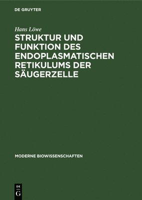 Hans Löwe - Struktur Und Funktion Des Endoplasmatischen Retikulums Der Säugerzelle, Inbunden