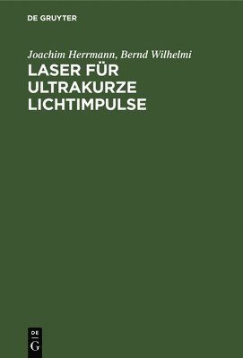 Joachim Herrmann, Bernd Wilhelmi - Laser Für Ultrakurze Lichtimpulse, Inbunden