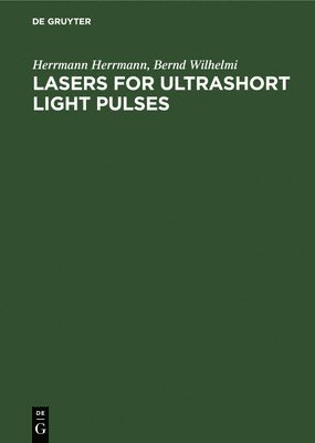 Herrmann Herrmann, Bernd Wilhelmi, Herrmann Bernd Herrmann Wilhelmi - Lasers for Ultrashort Light Pulses, Inbunden