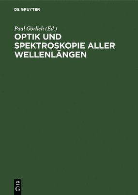 Paul Görlich - Optik Und Spektroskopie Aller Wellenlängen, Inbunden