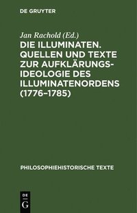 bokomslag Die Illuminaten. Quellen Und Texte Zur Aufklärungsideologie Des Illuminatenordens (1776-1785)