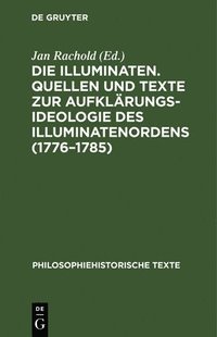 bokomslag Die Illuminaten. Quellen Und Texte Zur Aufklrungsideologie Des Illuminatenordens (1776-1785)