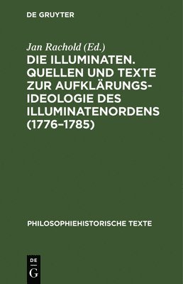 Jan Rachold - Die Illuminaten. Quellen Und Texte Zur Aufklärungsideologie Des Illuminatenordens (1776-1785), Inbunden