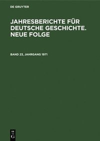 bokomslag Jahresberichte Fr Deutsche Geschichte. Neue Folge. Band 23, Jahrgang 1971