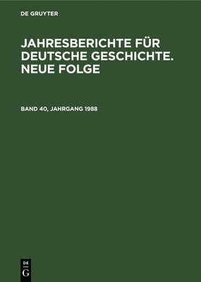 bokomslag Jahresberichte Fr Deutsche Geschichte. Neue Folge. Band 40, Jahrgang 1988