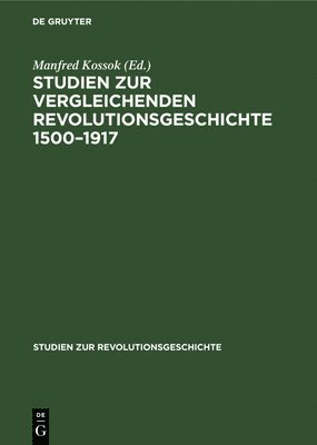 Studien Zur Vergleichenden Revolutionsgeschichte 1500-1917 1