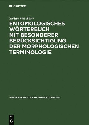 Entomologisches Wrterbuch Mit Besonderer Bercksichtigung Der Morphologischen Terminologie 1