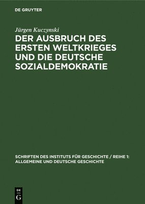 Jürgen Kuczynski - Der Ausbruch Des Ersten Weltkrieges Und Die Deutsche Sozialdemokratie, Inbunden