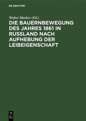 bokomslag Die Bauernbewegung Des Jahres 1861 in Russland Nach Aufhebung Der Leibeigenschaft