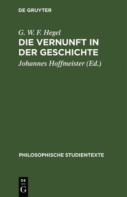 G W F Hegel, Johannes Hoffmeister - Die Vernunft in Der Geschichte, Inbunden