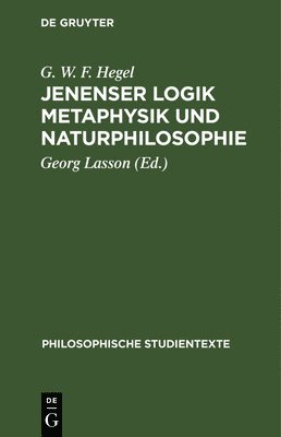 G W F Hegel, Georg Lasson - Jenenser Logik Metaphysik Und Naturphilosophie, Inbunden