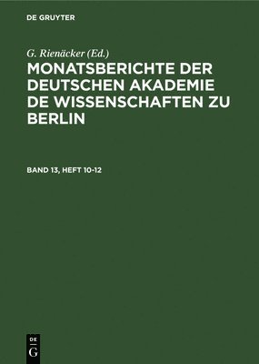 Monatsberichte Der Deutschen Akademie de Wissenschaften Zu Berlin. Band 13, Heft 10-12 1