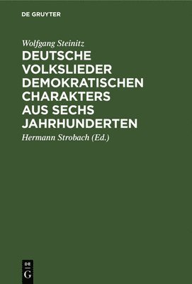 Wolfgang Steinitz, Hermann Strobach - Deutsche Volkslieder Demokratischen Charakters Aus Sechs Jahrhunderten, Inbunden