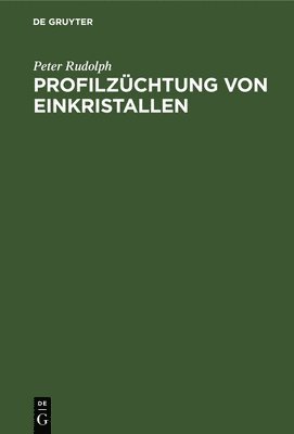 Peter Rudolph - Profilzüchtung Von Einkristallen, Inbunden