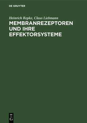 Heinrich Repke, Claus Liebmann, Heinrich Claus Repke Liebmann - Membranrezeptoren Und Ihre Effektorsysteme, Inbunden
