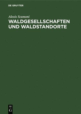 Alexis Scamoni - Waldgesellschaften Und Waldstandorte, Inbunden