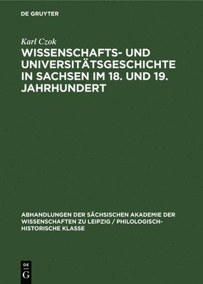 bokomslag Wissenschafts- Und Universittsgeschichte in Sachsen Im 18. Und 19. Jahrhundert