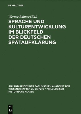 Werner Bahner - Sprache Und Kulturentwicklung Im Blickfeld Der Deutschen Spätaufklärung, Inbunden