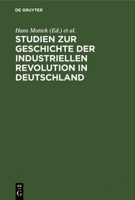 Hans Mottek, Horst Blumberg, Heinz Wutzmer, Walter Becker - Studien Zur Geschichte Der Industriellen Revolution in Deutschland, Inbunden