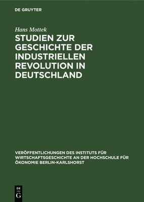 Studien Zur Geschichte Der Industriellen Revolution in Deutschland 1