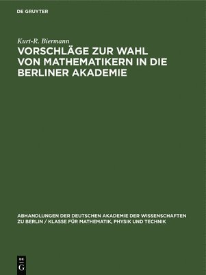 Kurt-R Biermann - Vorschläge Zur Wahl Von Mathematikern in Die Berliner Akademie, Inbunden