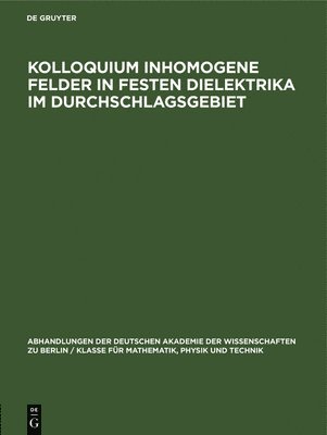Degruyter - Kolloquium Inhomogene Felder in Festen Dielektrika Im Durchschlagsgebiet, Inbunden