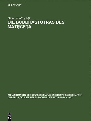 Dieter Schlingloff - Die Buddhastotras Des Mātṛceṭa, Inbunden