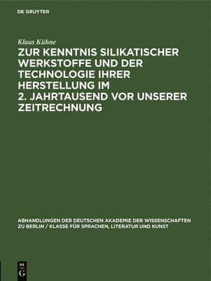 Klaus Kühne - Zur Kenntnis Silikatischer Werkstoffe Und Der Technologie Ihrer Herstellung Im 2. Jahrtausend VOR Unserer Zeitrechnung, Inbunden