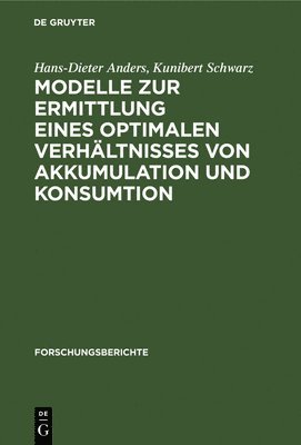 Hans-Dieter Anders, Kunibert Schwarz - Modelle Zur Ermittlung Eines Optimalen Verhältnisses Von Akkumulation Und Konsumtion, Inbunden