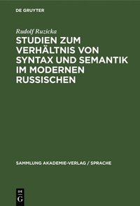 bokomslag Studien Zum Verhltnis Von Syntax Und Semantik Im Modernen Russischen