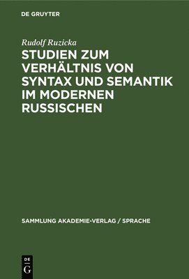 Rudolf Ruzicka - Studien Zum Verhältnis Von Syntax Und Semantik Im Modernen Russischen, Inbunden