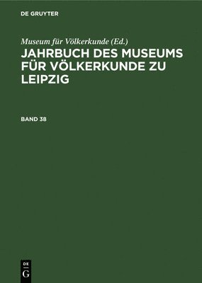 Jahrbuch Des Museums Fr Vlkerkunde Zu Leipzig. Band 38 1