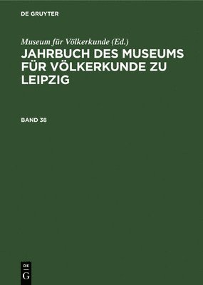 Museum Für Völkerkunde - Jahrbuch Des Museums Für Völkerkunde Zu Leipzig. Band 38, Inbunden
