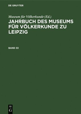 Jahrbuch Des Museums Fr Vlkerkunde Zu Leipzig. Band 33 1