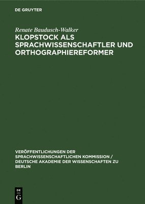 Renate Baudusch-Walker - Klopstock ALS Sprachwissenschaftler Und Orthographiereformer, Inbunden