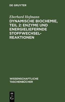 Eberhard Hofmann - Dynamische Biochemie, Teil 2: Enzyme Und Energieliefernde Stoffwechselreaktionen, Inbunden