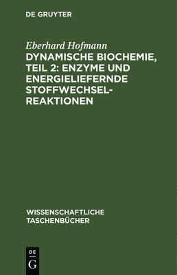 Dynamische Biochemie, Teil 2: Enzyme Und Energieliefernde Stoffwechselreaktionen 1