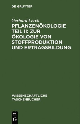 Gerhard Lerch - Pflanzenökologie Teil II: Zur Ökologie Von Stoffproduktion Und Ertragsbildung, Inbunden