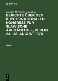 bokomslag Berichte ber Den II. Internationalen Kongre Fr Slawische Archologie, Berlin 24.-28. August 1970. Band 1