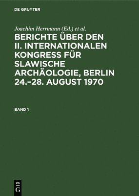 bokomslag Berichte Über Den II. Internationalen Kongreß Für Slawische Archäologie, Berlin 24.-28. August 1970. Band 1