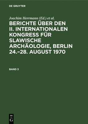 bokomslag Berichte ber Den II. Internationalen Kongre Fr Slawische Archologie, Berlin 24.-28. August 1970. Band 3