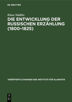 bokomslag Die Entwicklung Der Russischen Erzhlung (1800-1825)