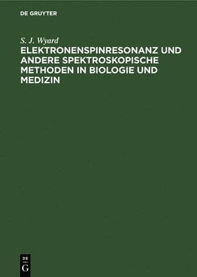 Elektronenspinresonanz Und Andere Spektroskopische Methoden in Biologie Und Medizin 1