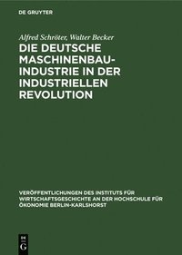 bokomslag Die Deutsche Maschinenbauindustrie in Der Industriellen Revolution