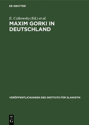 E Czikowsky, I Idzikowski, G Schwarz - Maxim Gorki in Deutschland, Inbunden